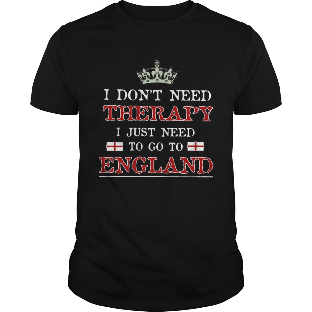 I Dont Need Therapy I Just Need To Go England shirt