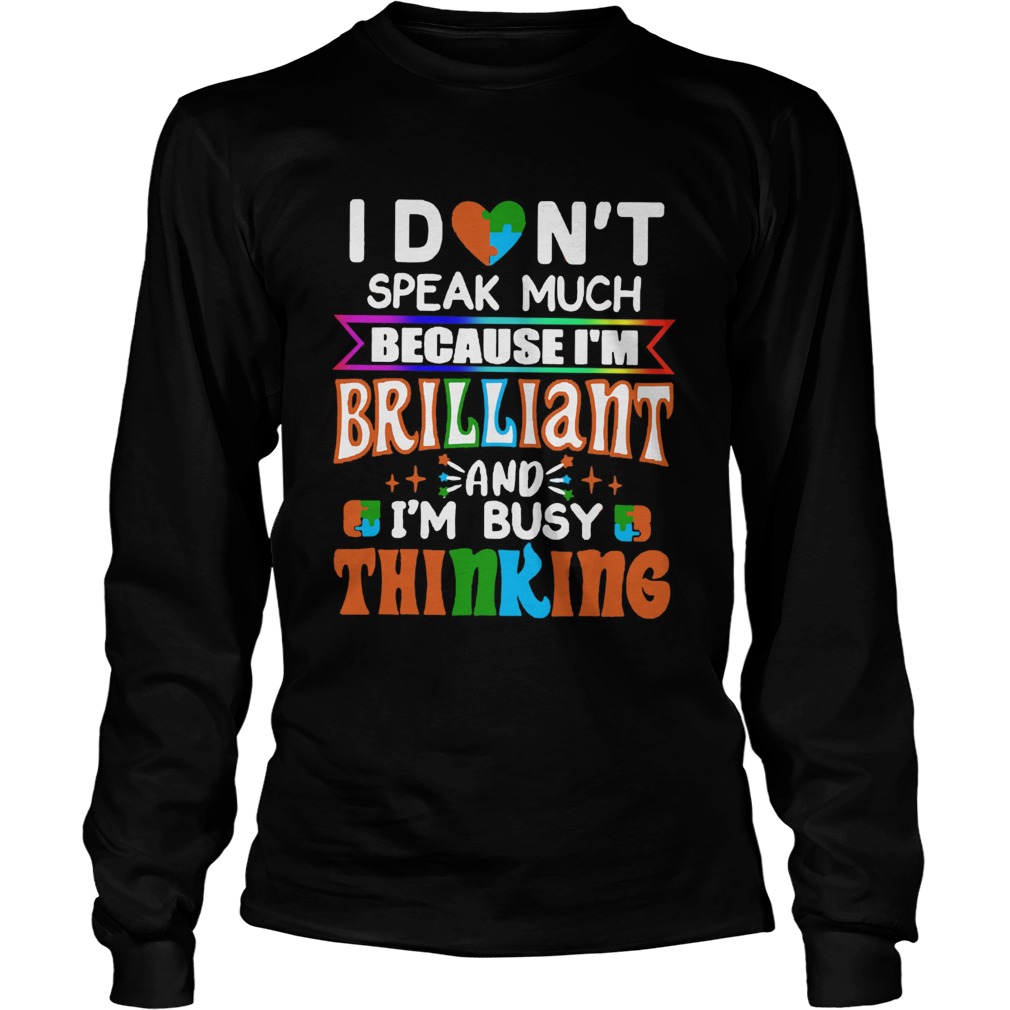 I Dont Speak Much Brilliant And Busy Thinking Autism Kids  Long Sleeve