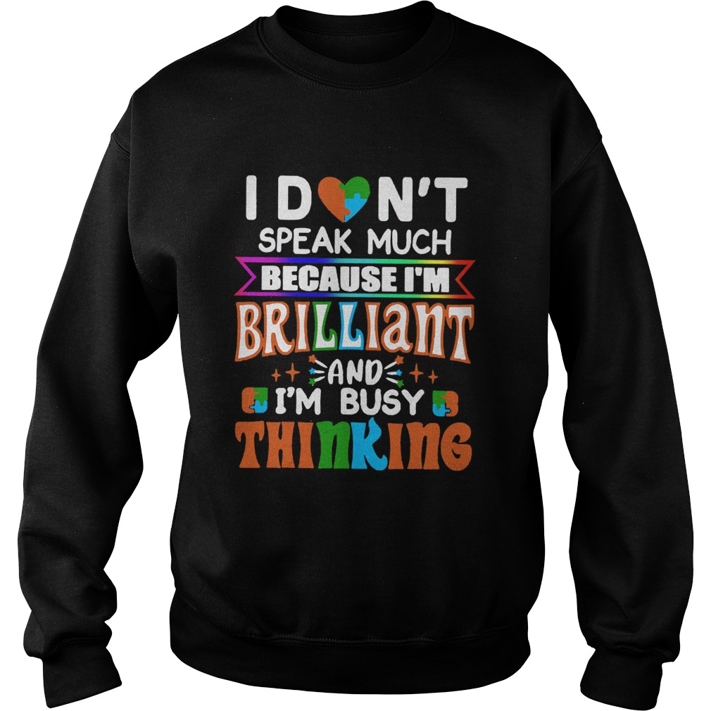 I Dont Speak Much Brilliant And Busy Thinking Autism Kids  Sweatshirt