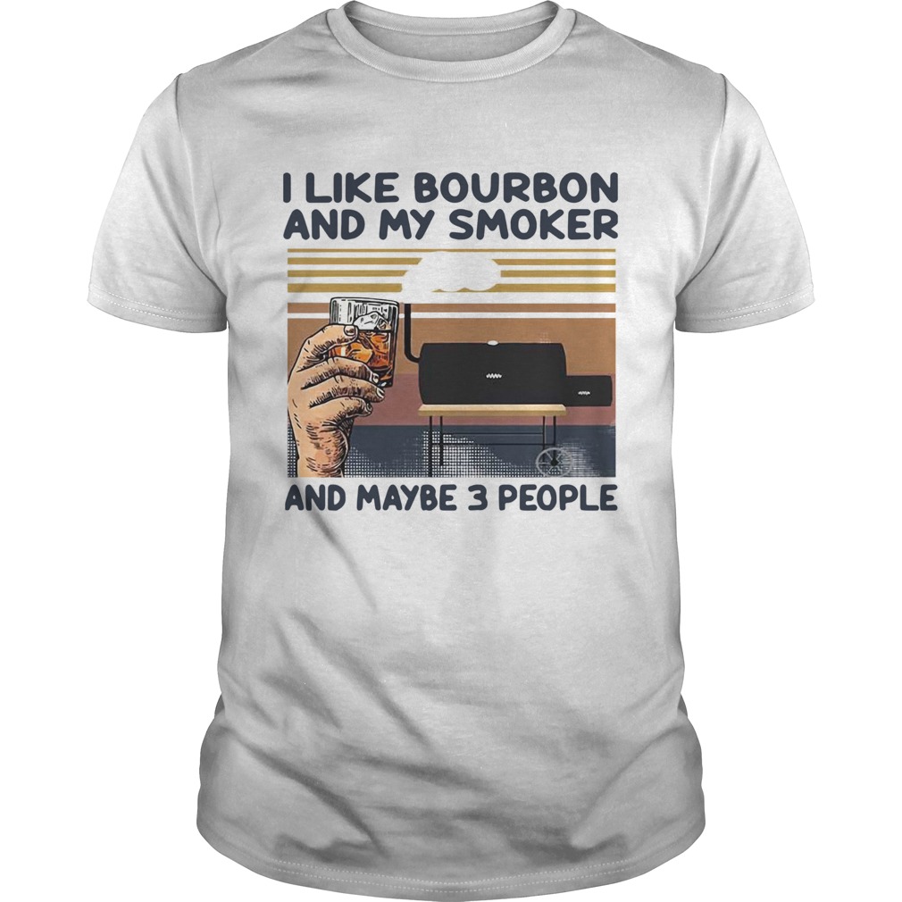 I Like Bourbon And My Smoker And Maybe 3 People Vintage shirt