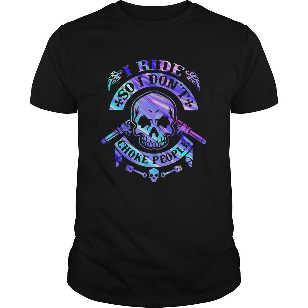 I Ride So I Dont Choke People Skullcap Gun shirt