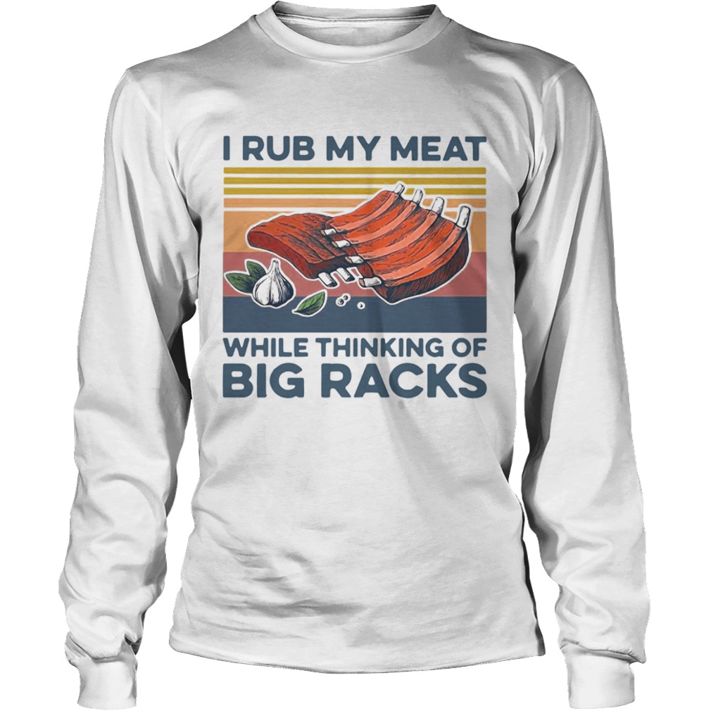 I Rub My Meat While Thinking Of Big Racks Vintage  Long Sleeve