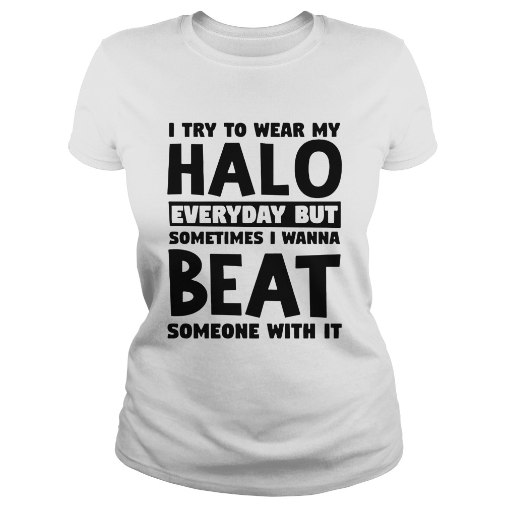 I Try To Wear My Halo  Classic Ladies