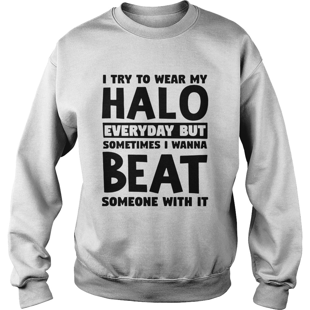 I Try To Wear My Halo  Sweatshirt