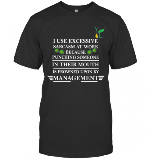 I Use Excessive Sarcasm At Work Because Punching Someone In Their Mouth Is Frowned Upon By Management Covid 19 T-Shirt