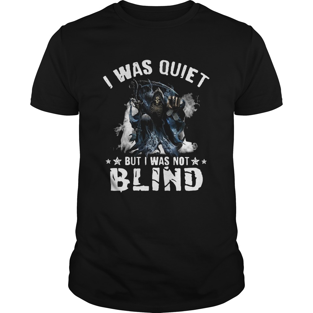 I Was Quiet But I Was Not Blind Mort shirt