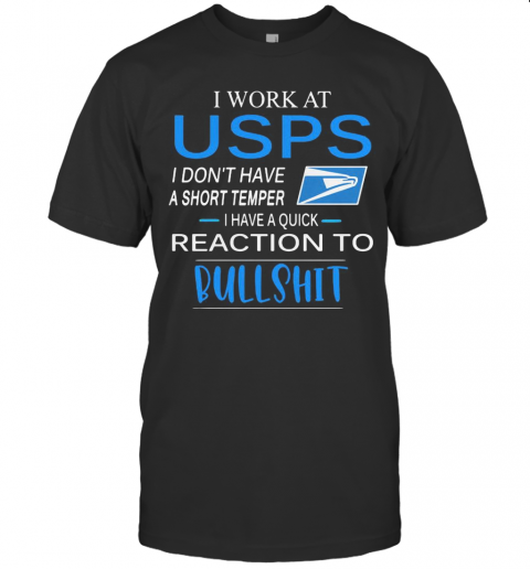 I Work At USPS I Don'T Have A Short Temper I Have A Quick Reaction To Bullshit T-Shirt