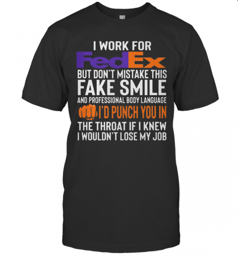 I Work For Fedex But Don'T Mistake This Fake Smile T-Shirt