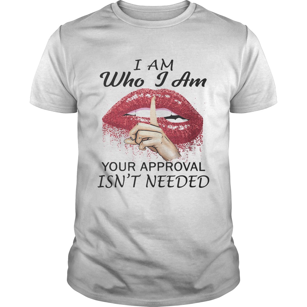 I am Who I am your approval isnt needed Lips Red shirt