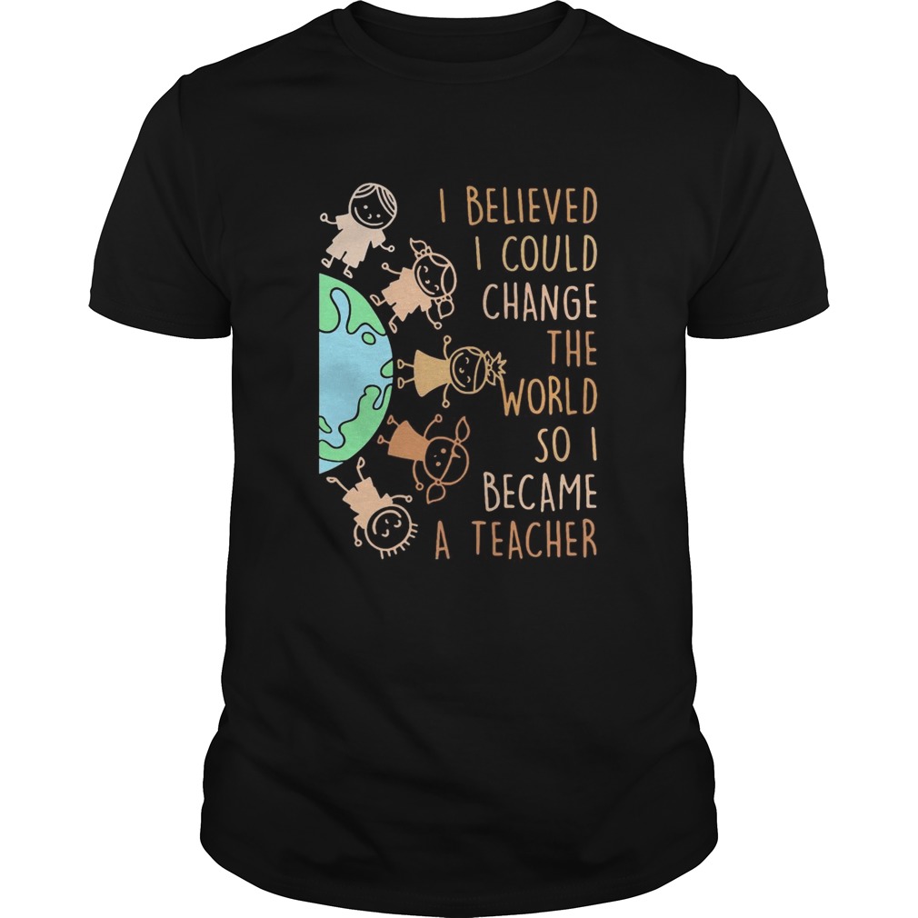 I believed I could change the world so I became a teacher baby Earth shirt