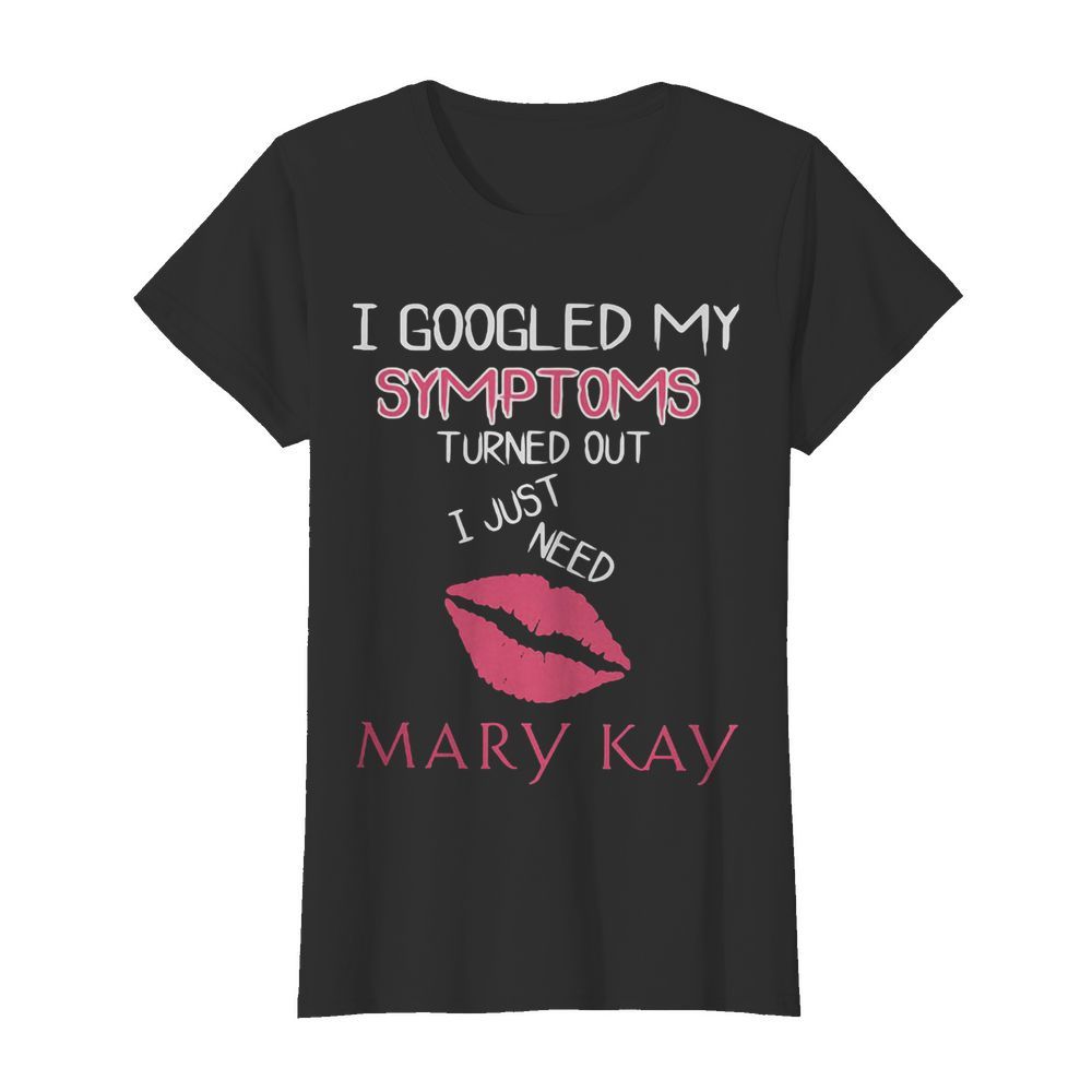 I googled my symptoms turned out i just need mary kay  Classic Women's T-shirt