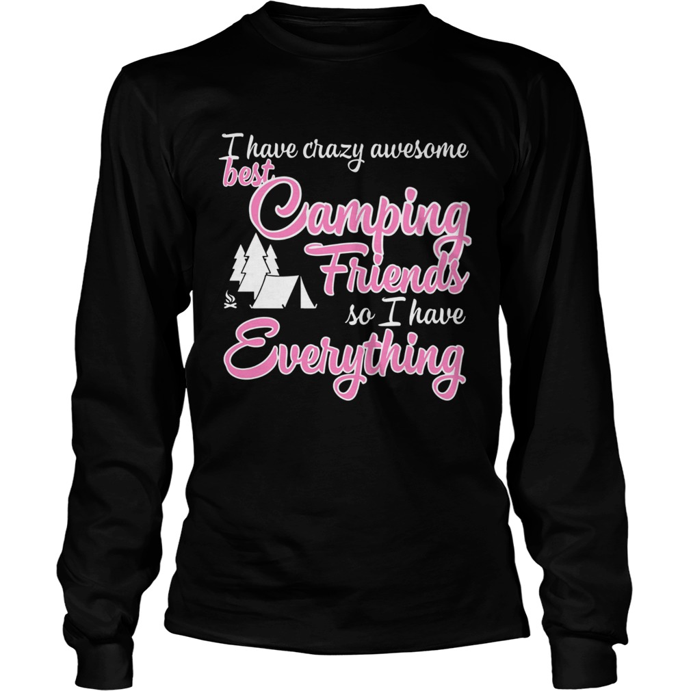 I have crazy awesome best camping friends so I have everything  Long Sleeve