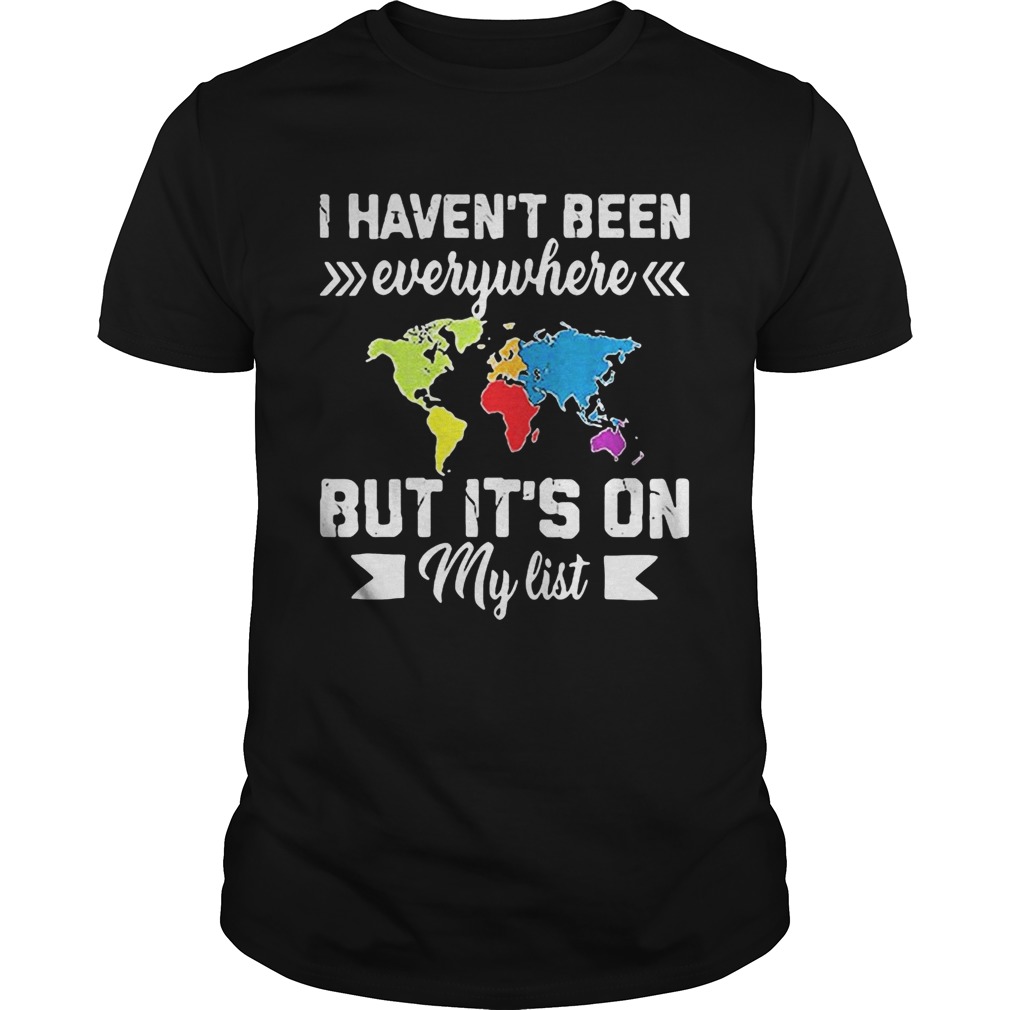 I havent been everywhere but Its on my list color shirt