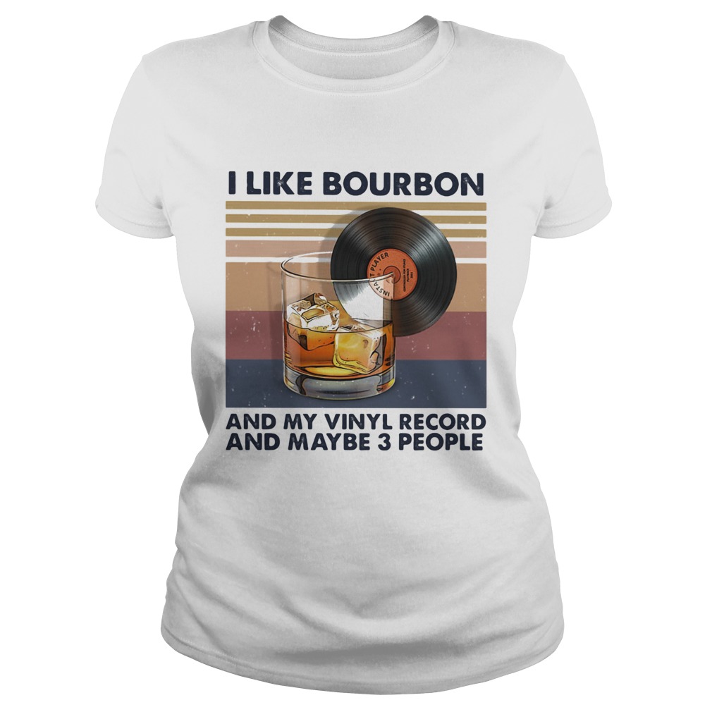 I like bourbon and my vinyl record and maybe 3 people vintage retro  Classic Ladies