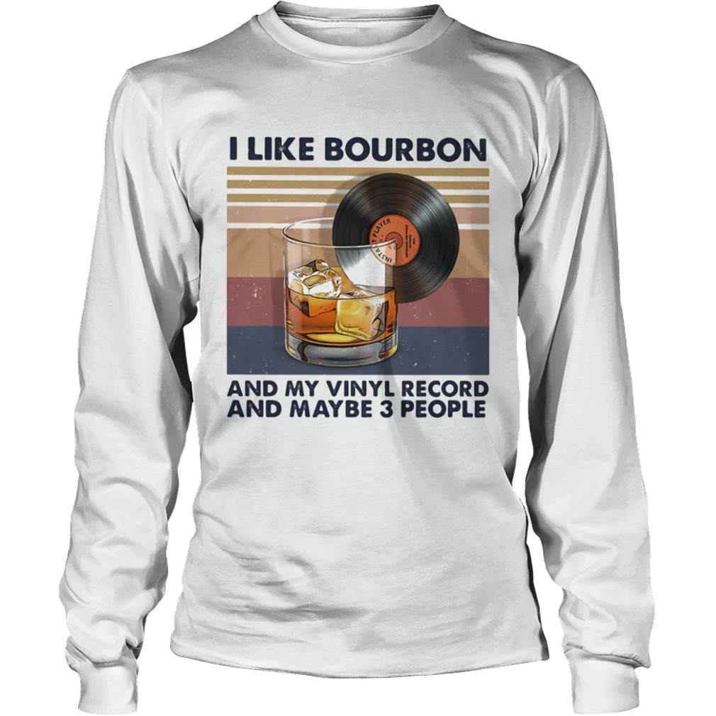 I like bourbon and my vinyl record and maybe 3 people vintage retro  Long Sleeve