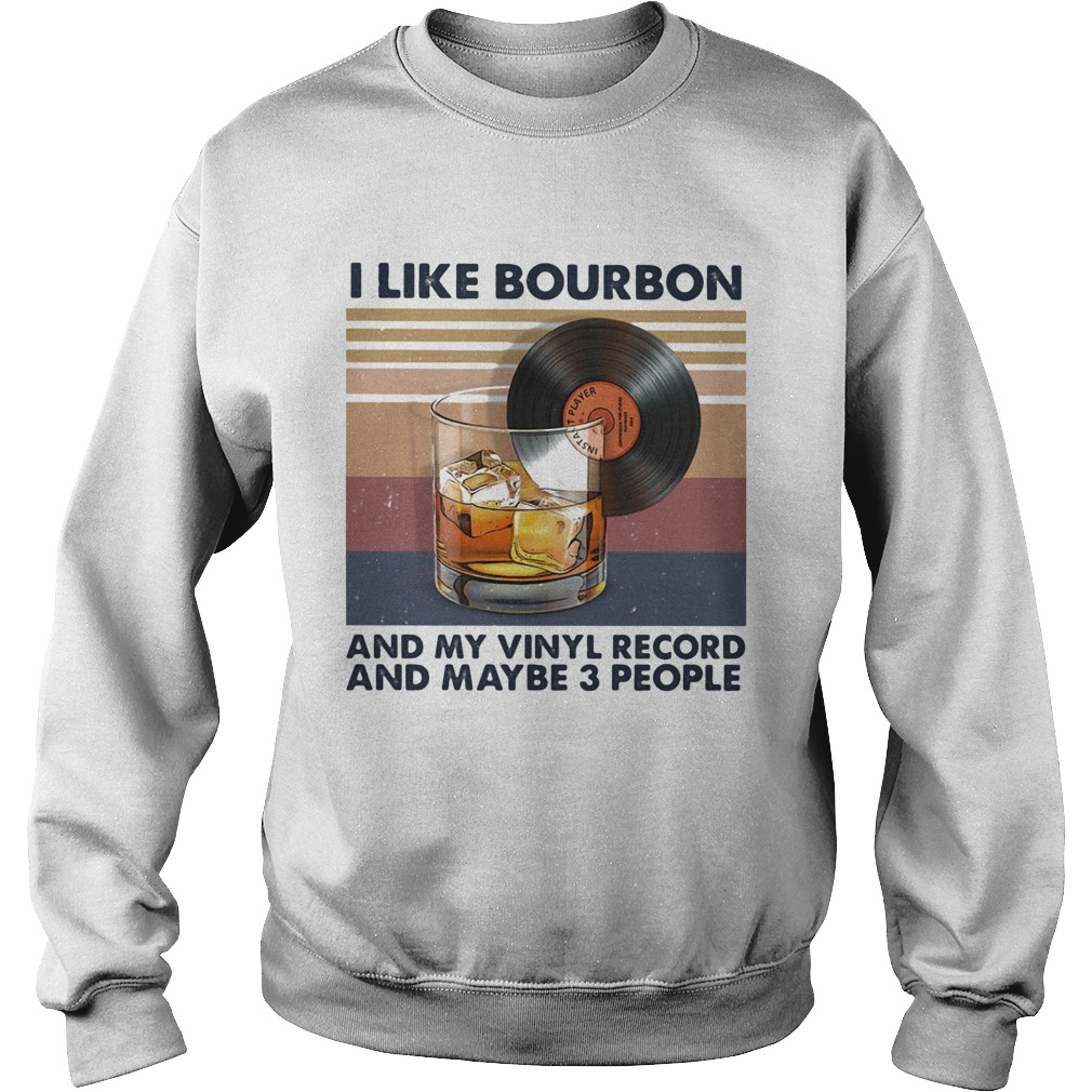 I like bourbon and my vinyl record and maybe 3 people vintage retro  Sweatshirt