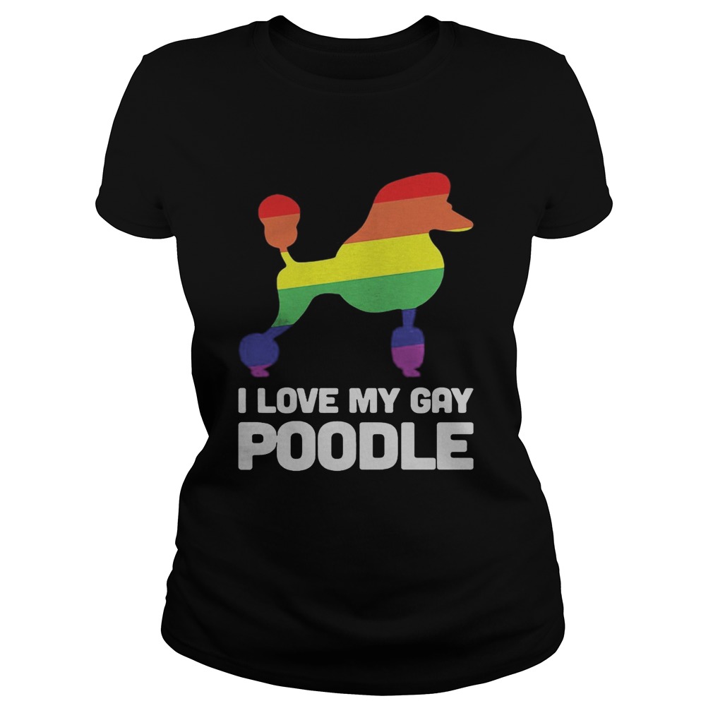 I love my gay poodle dog LGBT  Classic Ladies