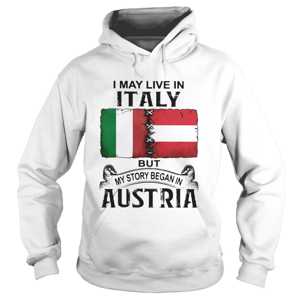 I may live in ITALY but my story began in AUSTRIA  Hoodie