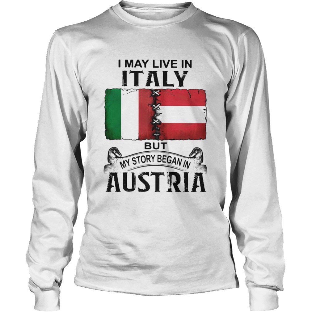 I may live in ITALY but my story began in AUSTRIA  Long Sleeve