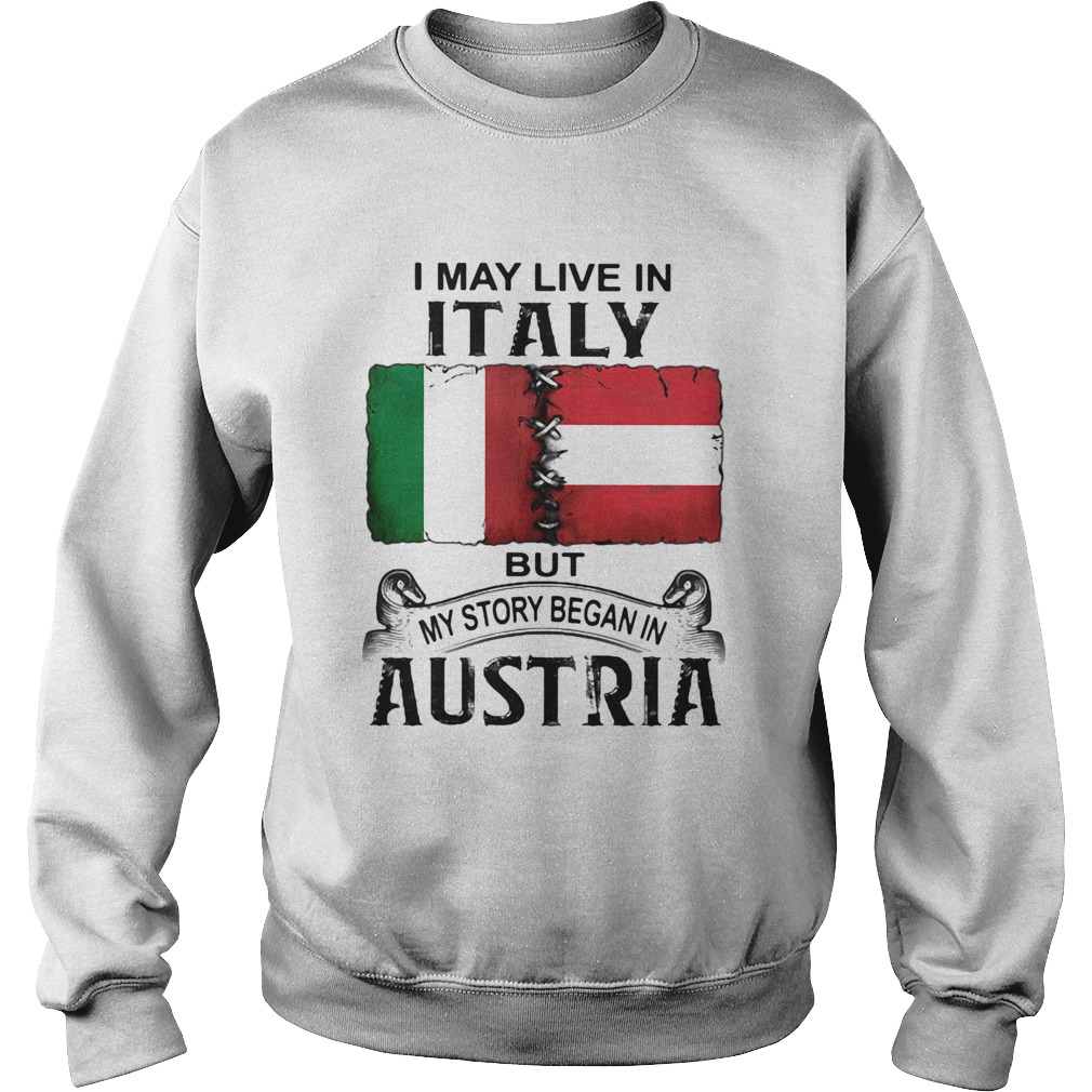 I may live in ITALY but my story began in AUSTRIA  Sweatshirt