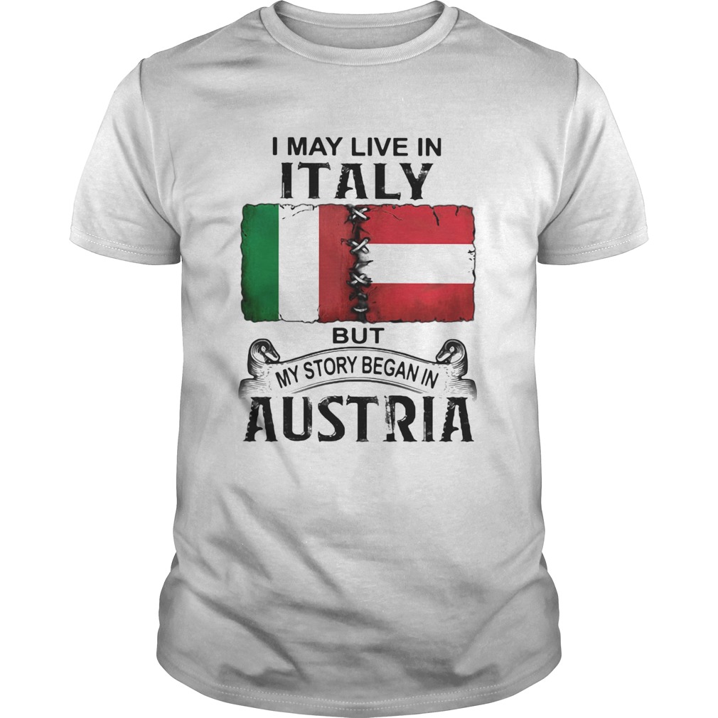 I may live in ITALY but my story began in AUSTRIA  Unisex