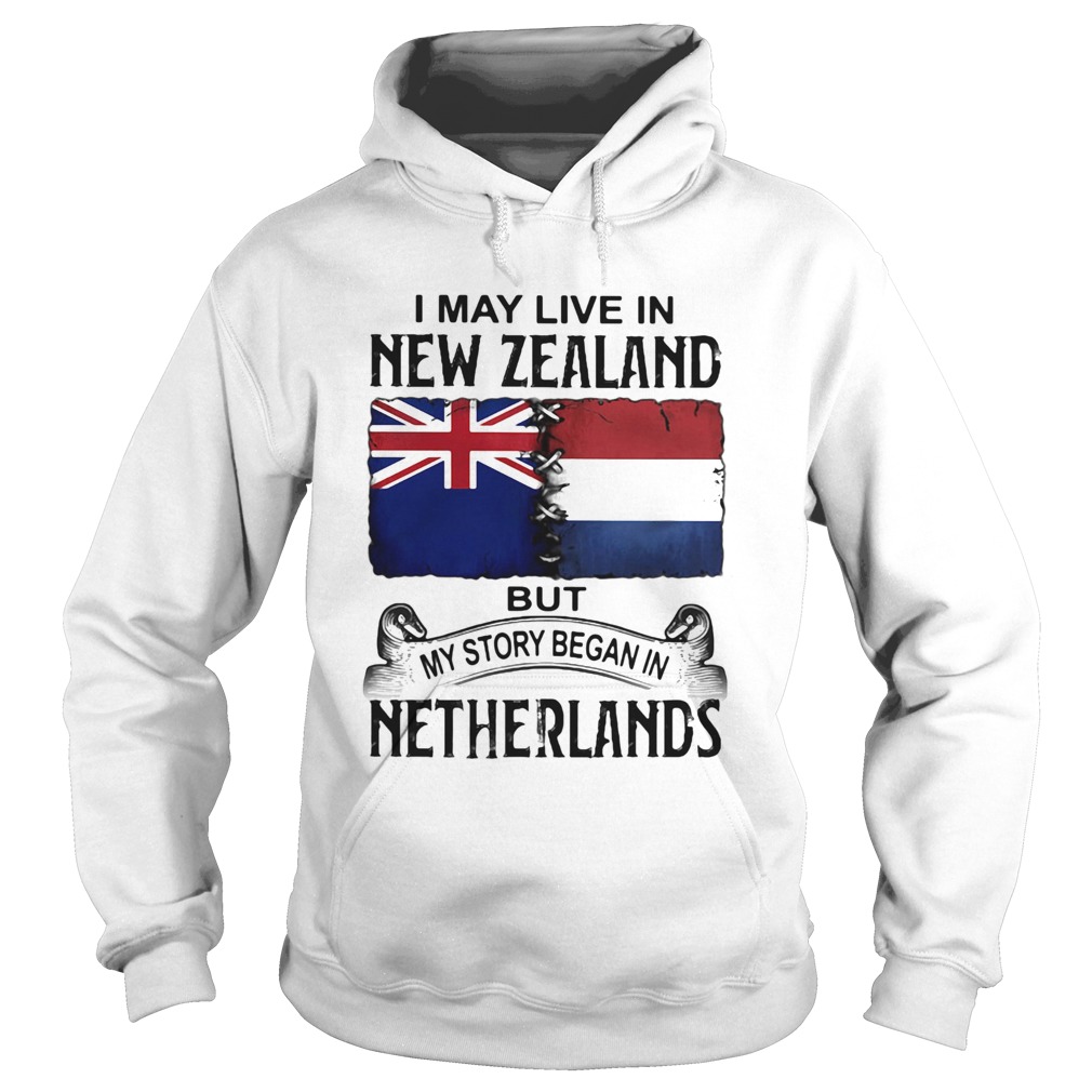 I may live in NEW ZEALAND but my story began in NETHERLANDS  Hoodie