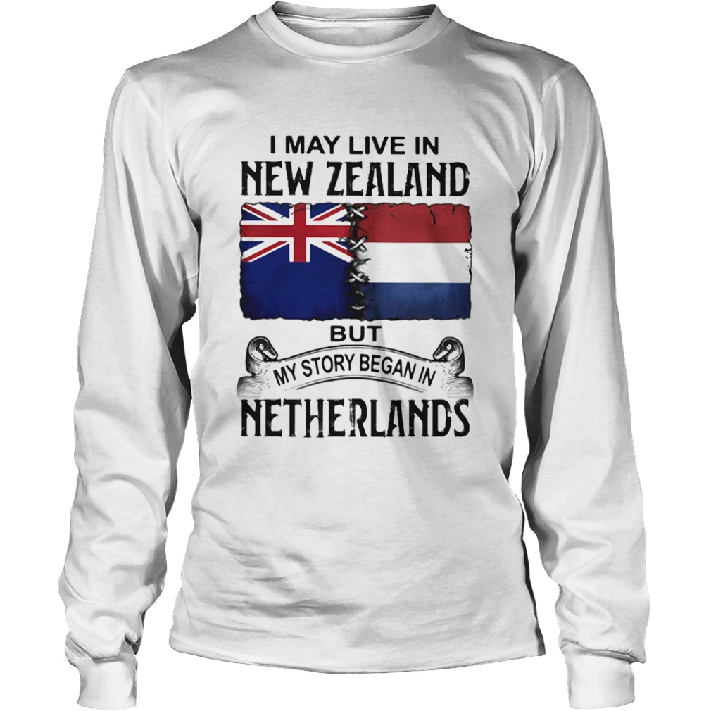 I may live in NEW ZEALAND but my story began in NETHERLANDS  Long Sleeve