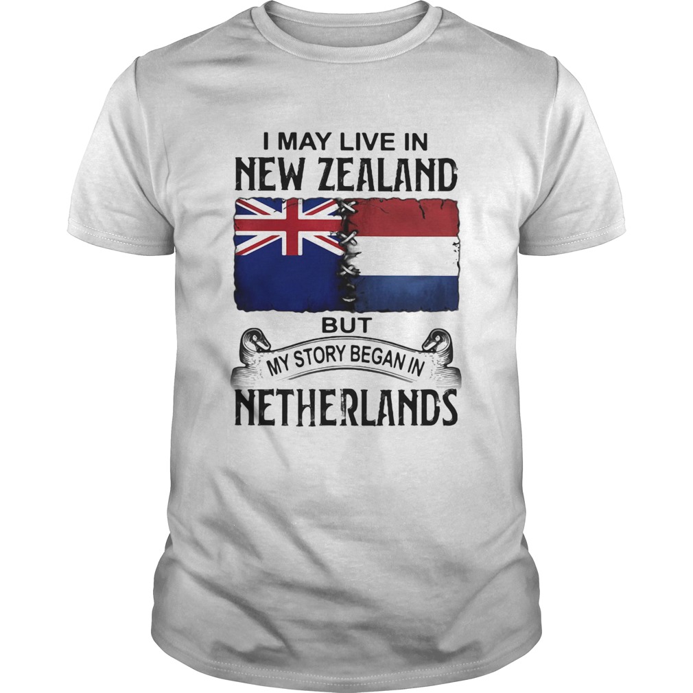 I may live in NEW ZEALAND but my story began in NETHERLANDS  Unisex