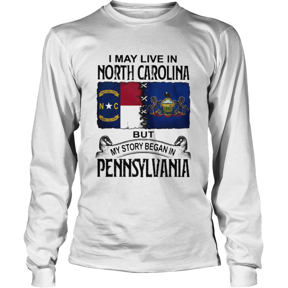 I may live in North Carolina but my story began in Pennsylvania  Long Sleeve