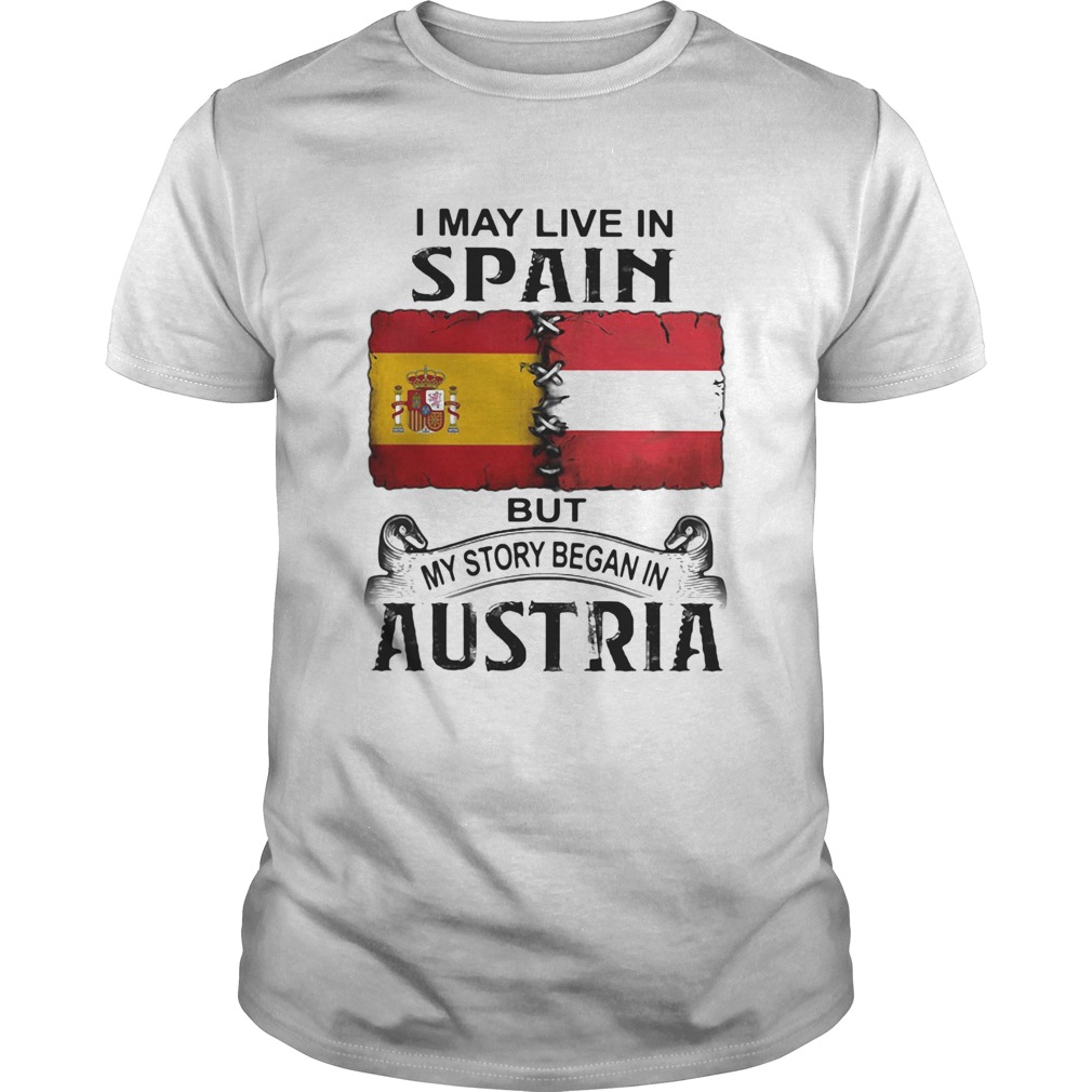 I may live in SPAIN but my story began in AUSTRIA shirt