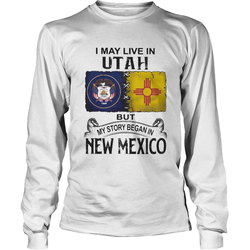 I may live in Utah but my story began in New Mexico  Long Sleeve