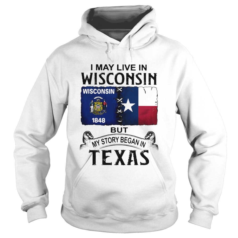 I may live in Wisconsin but my story began in Texas  Hoodie