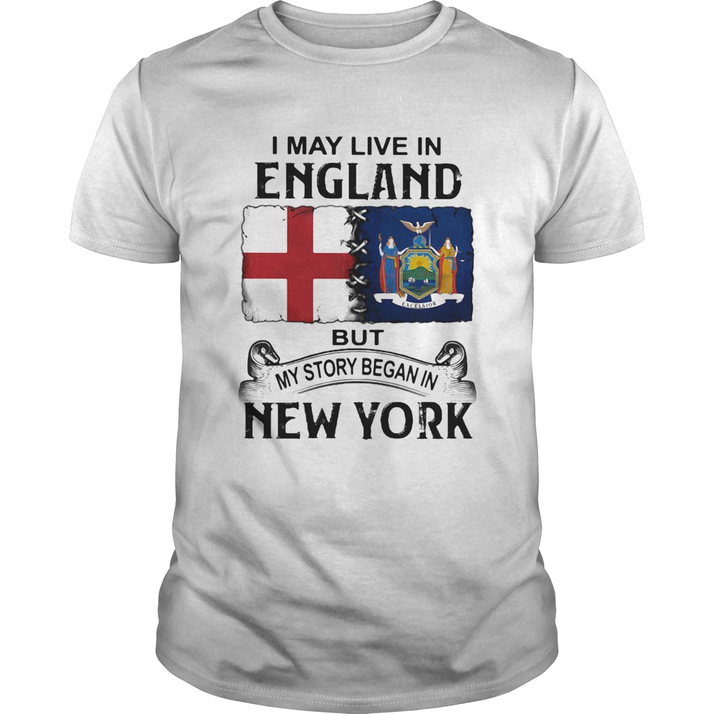 I may live in england but my story began in new york shirt