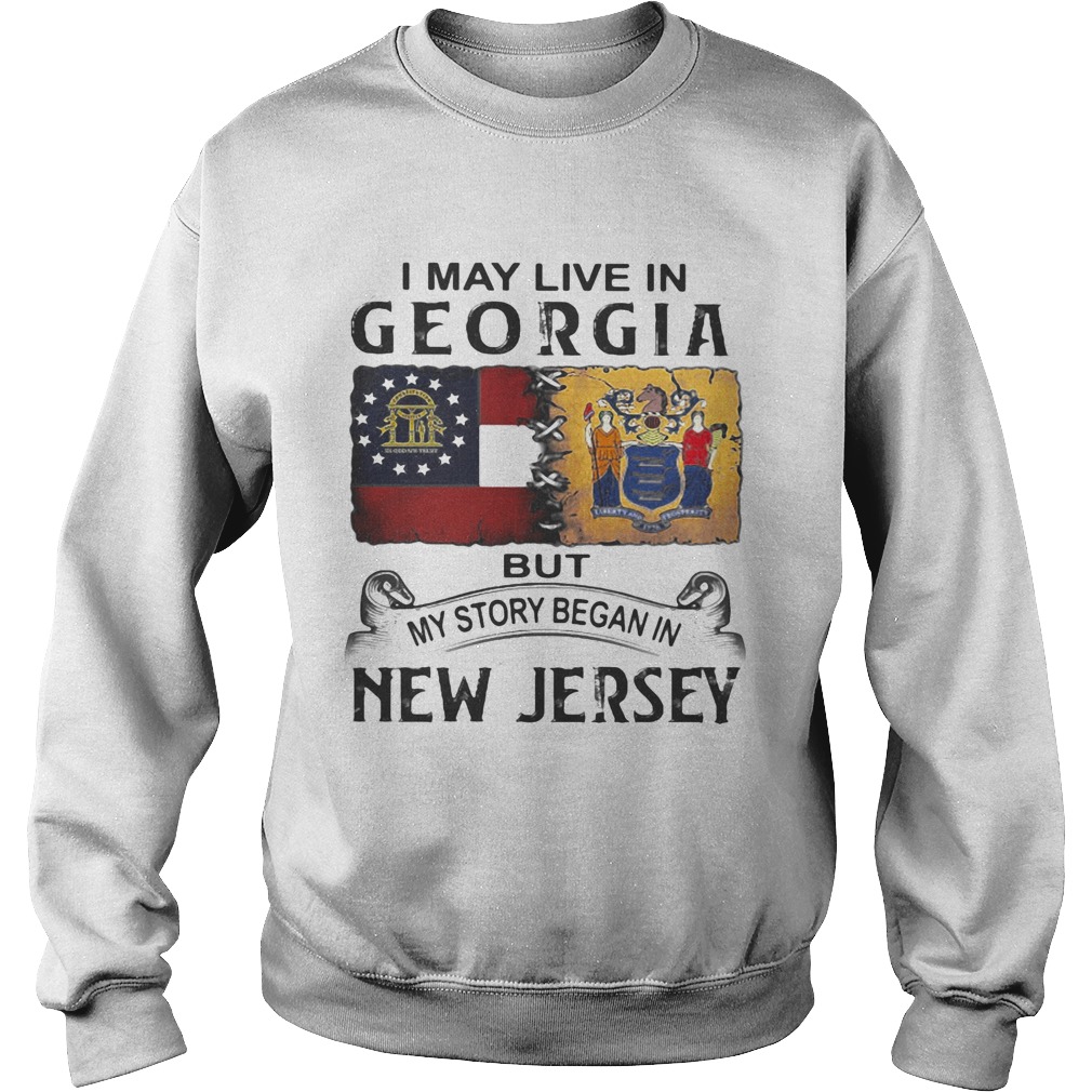 I may live in georgia but my story began in new jersey  Sweatshirt