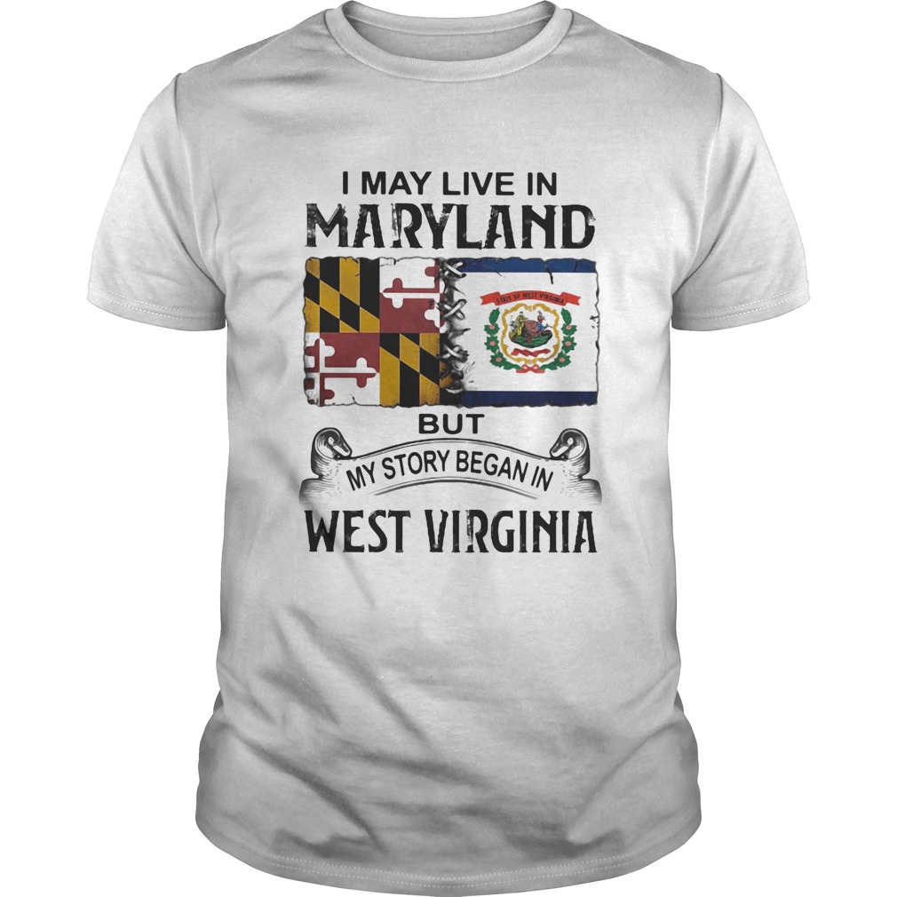 I may live in maryland but my story began in west virginia  Unisex