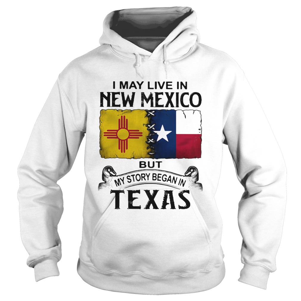 I may live in new mexico but my story began in texas  Hoodie