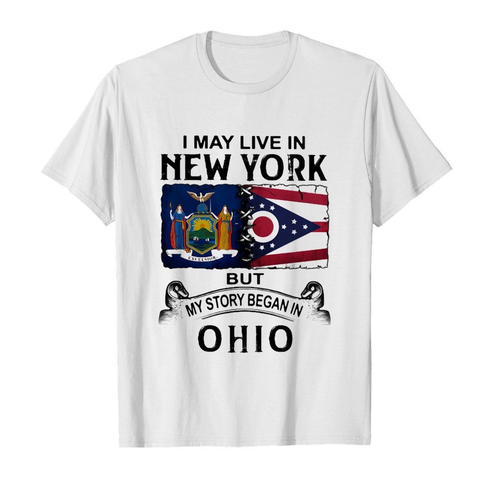 I may live in new york but my story began in ohio shirt