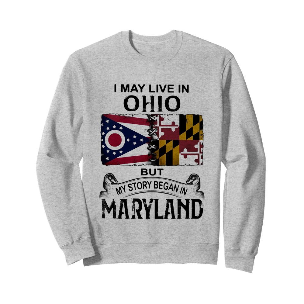 I may live in ohio but my story began in maryland  Unisex Sweatshirt