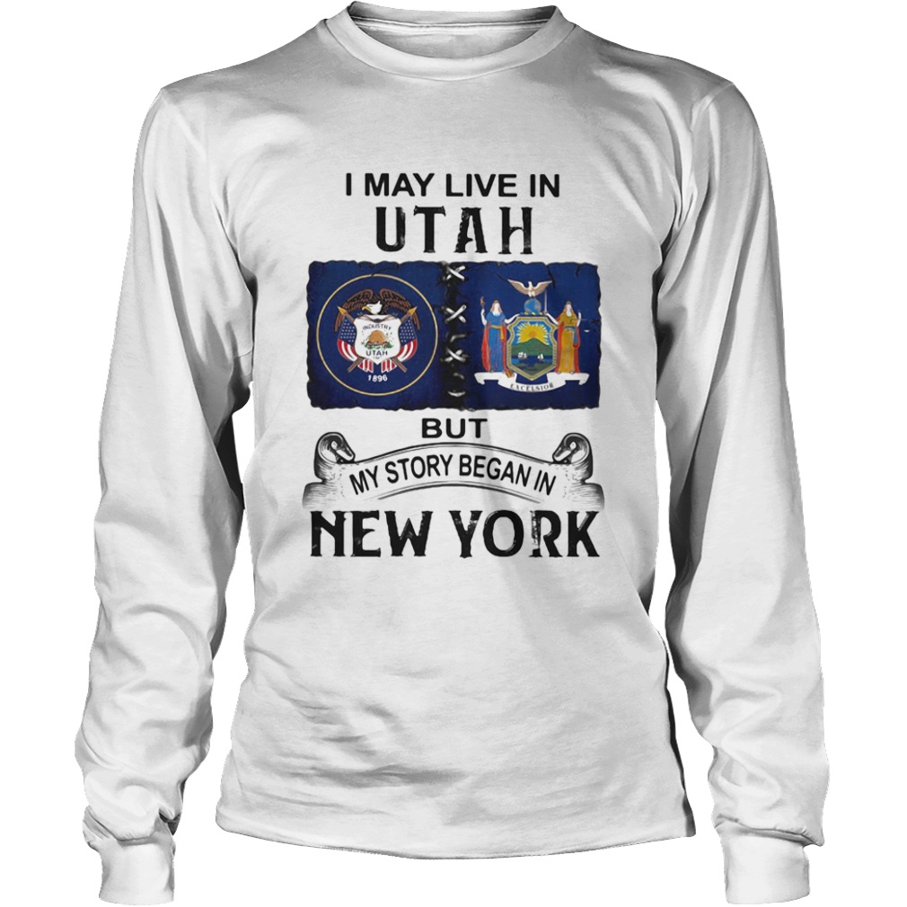 I may live in utah but my story began in new york  Long Sleeve