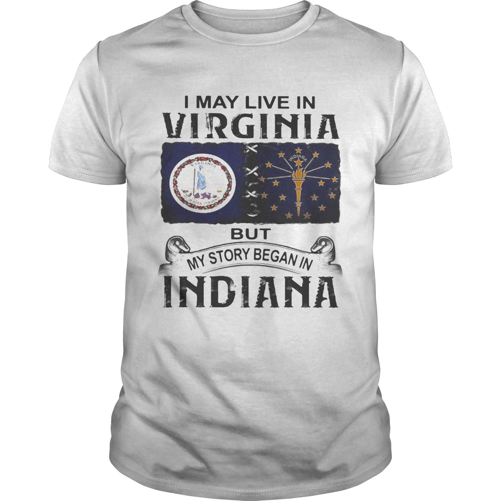 I may live in virginia but my story began in indiana shirt