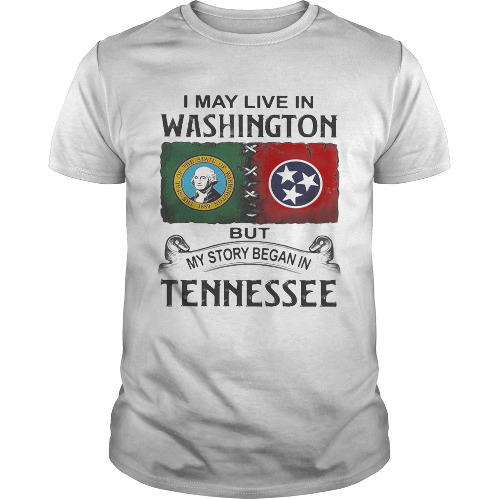 I may live in washington but my story began in tennessee shirt