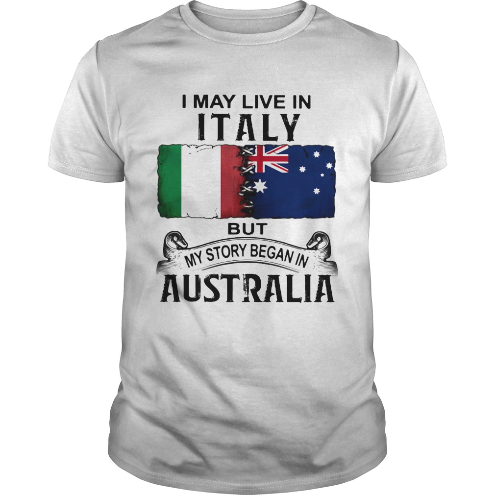 I may live italy but my story began in australia shirt