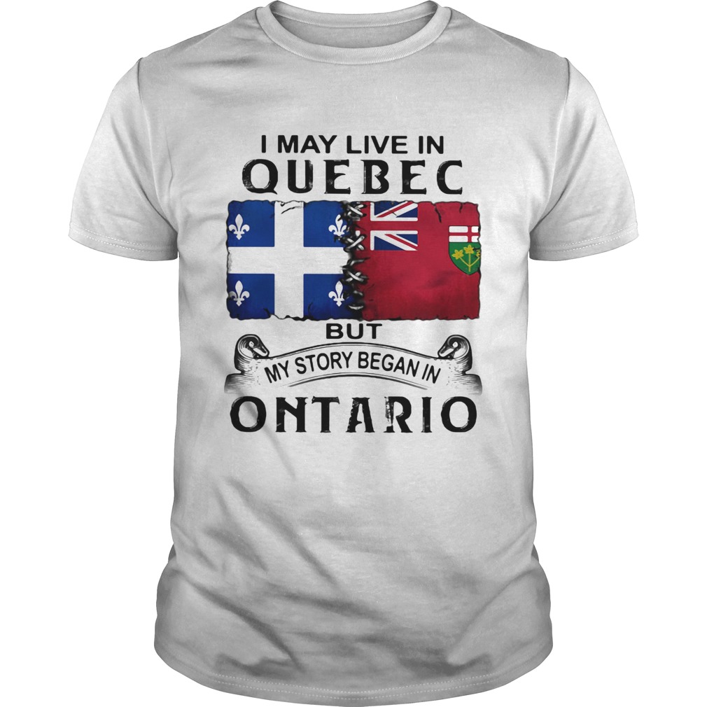 I may live quebec but my story began in ontario shirt