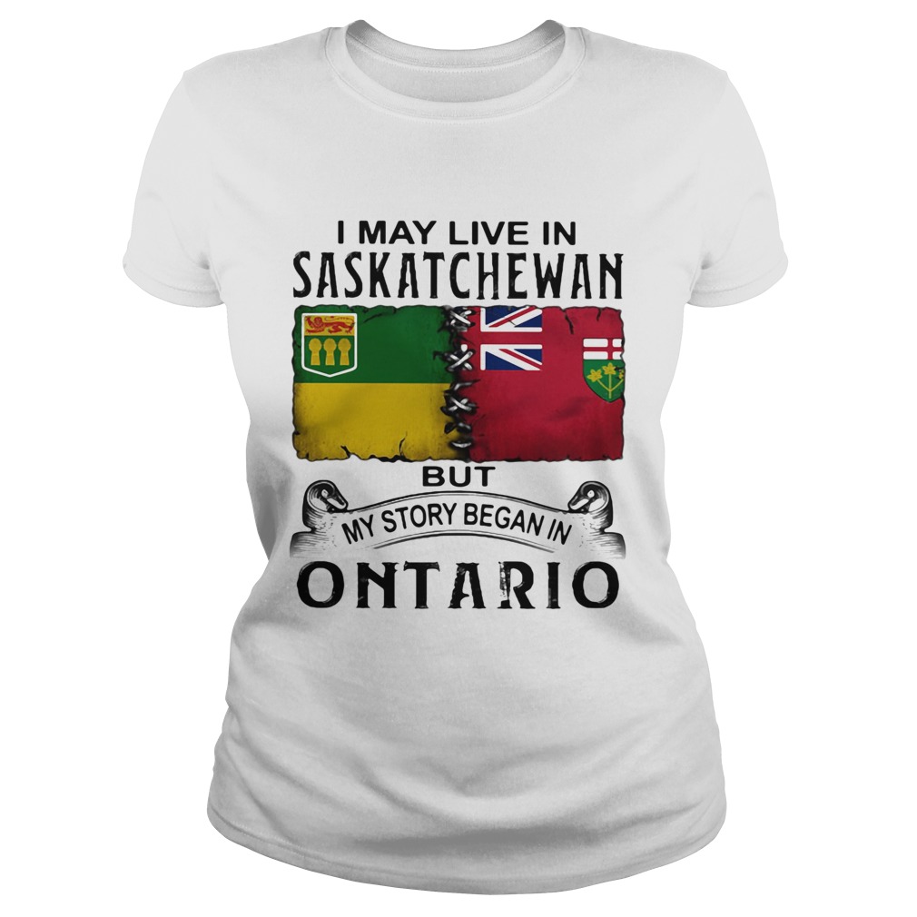 I may live saskatchewan but my story began in ontario  Classic Ladies