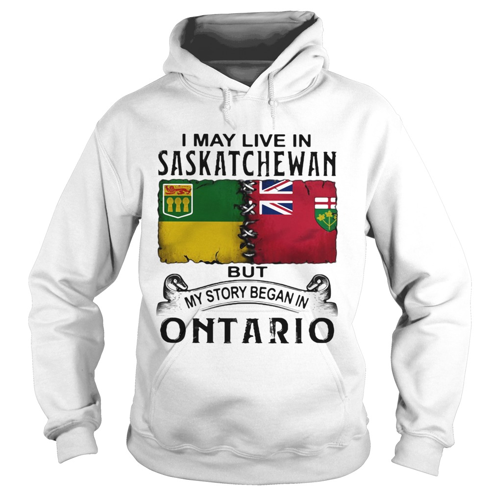 I may live saskatchewan but my story began in ontario  Hoodie