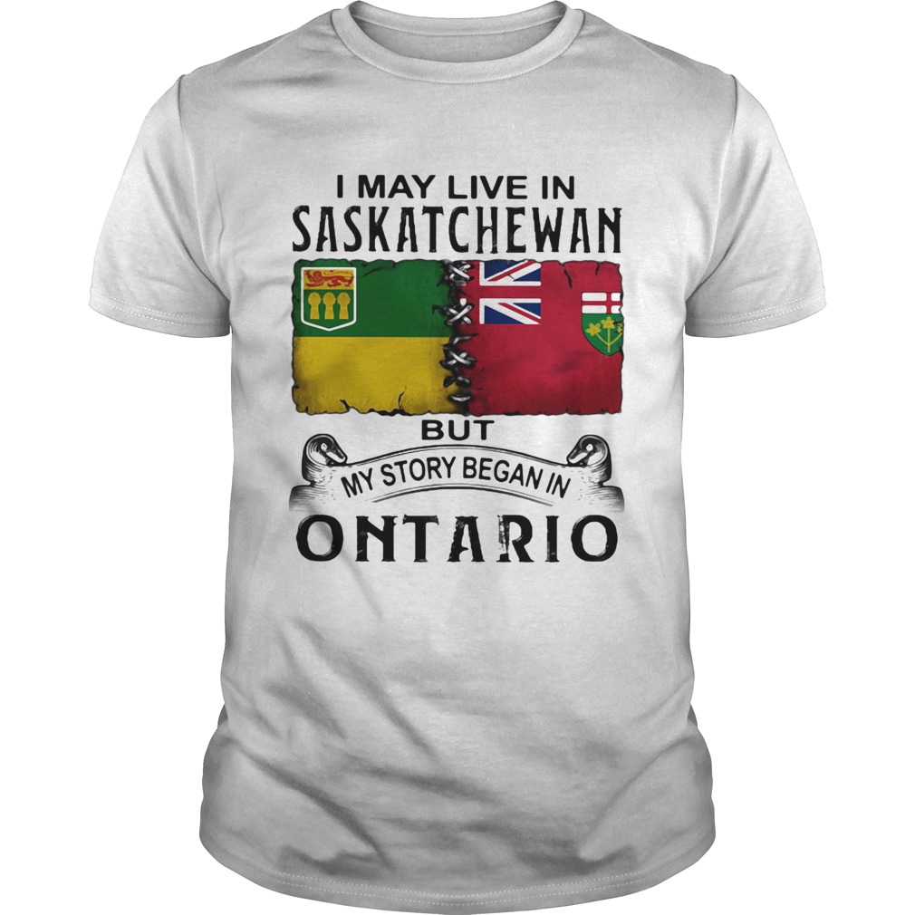 I may live saskatchewan but my story began in ontario  Unisex