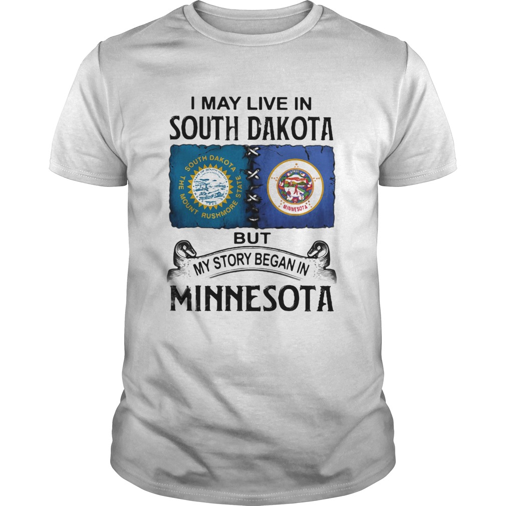 I may live south dakota but my story began in minnesota shirt