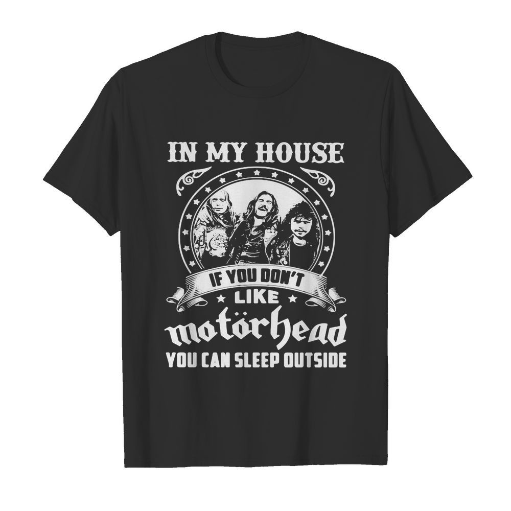 I my house if you don’t like motorhead stars shirt