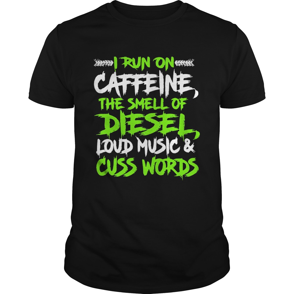 I run on caffeine the smell of diesel loud music cuss words  Unisex