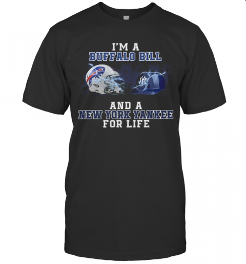 I'M A Buffalo Bill And A New York Yankee For Life T-Shirt